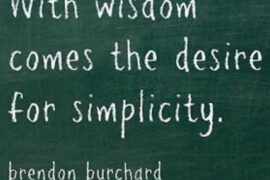 With wisdom comes the desire for simplicity