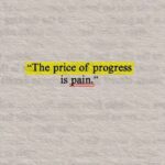 The price of progress is pain.