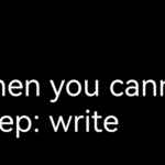 When you cannot sleep: write