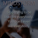 MINDSTORM cover: a blurred photo of hands on a table with a coffee cup, overlaid with the quote, “Stop trying to be liked by everybody. You don’t even like everybody.”