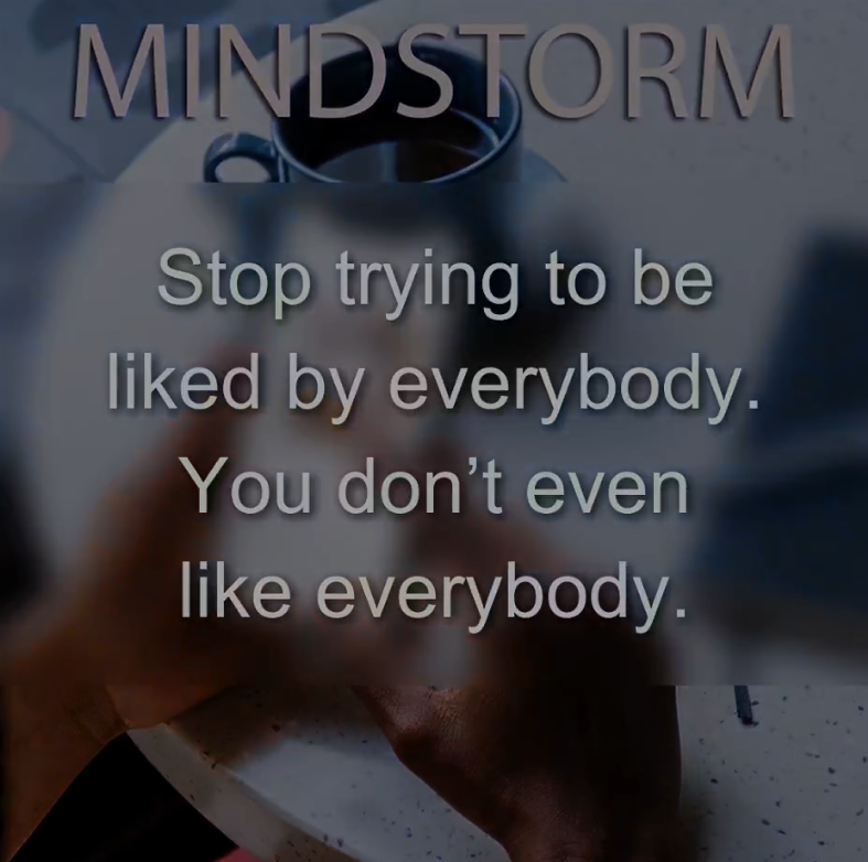 MINDSTORM cover: a blurred photo of hands on a table with a coffee cup, overlaid with the quote, “Stop trying to be liked by everybody. You don’t even like everybody.”
