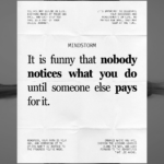 It is funny that nobody notices what you do until someone else pays for it.