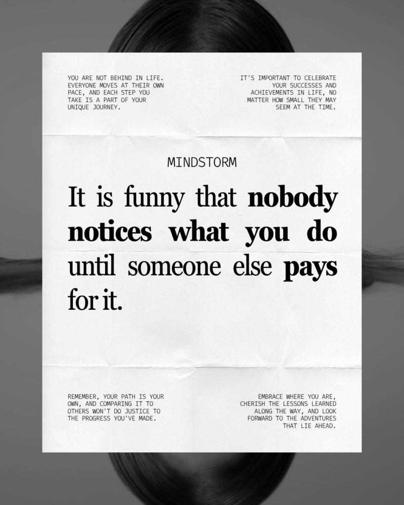 It is funny that nobody notices what you do until someone else pays for it.